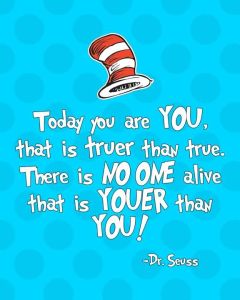 Dr. Seuss. Today you are you...